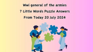 Wwi general of the armies 7 Little Words Puzzle Answer from July 20, 2024