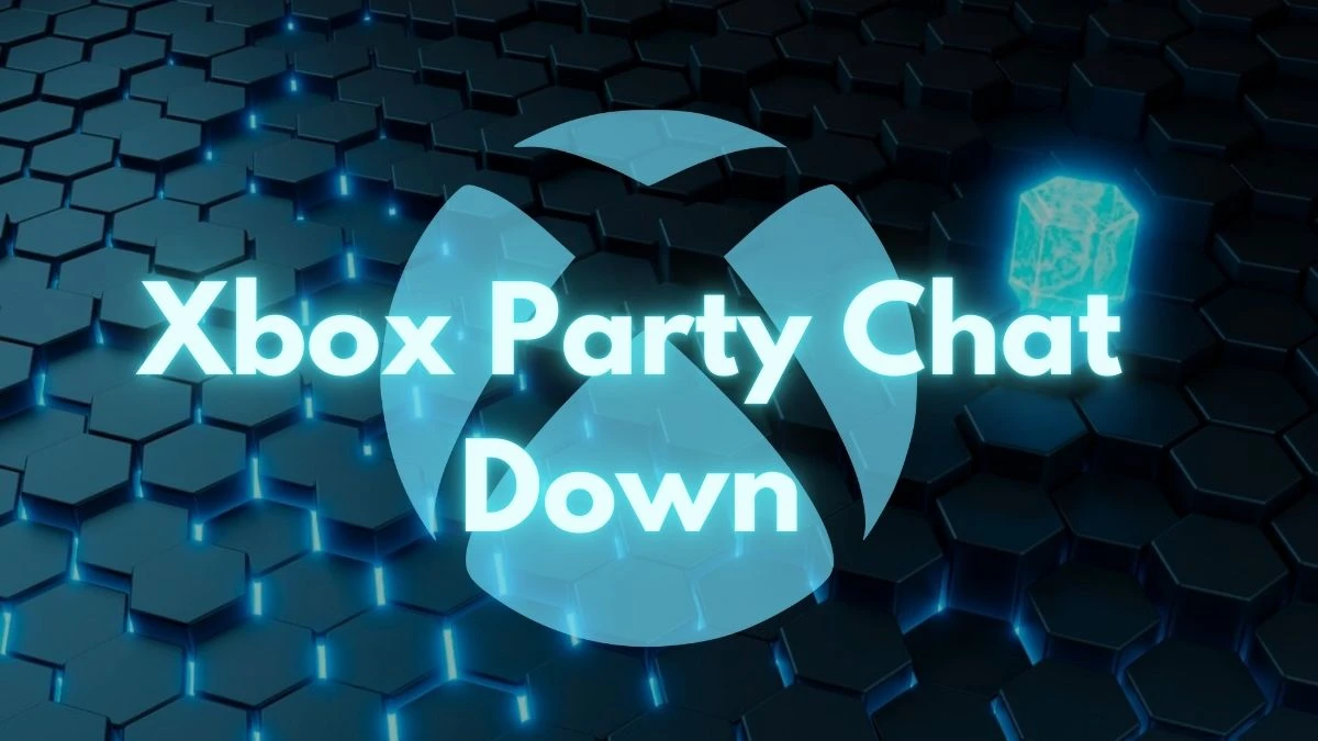 Xbox Party Chat Down, How to Fix Xbox Party Chat Not Working?