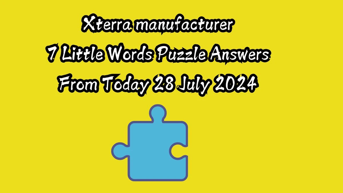 Xterra manufacturer 7 Little Words Puzzle Answer from July 28, 2024