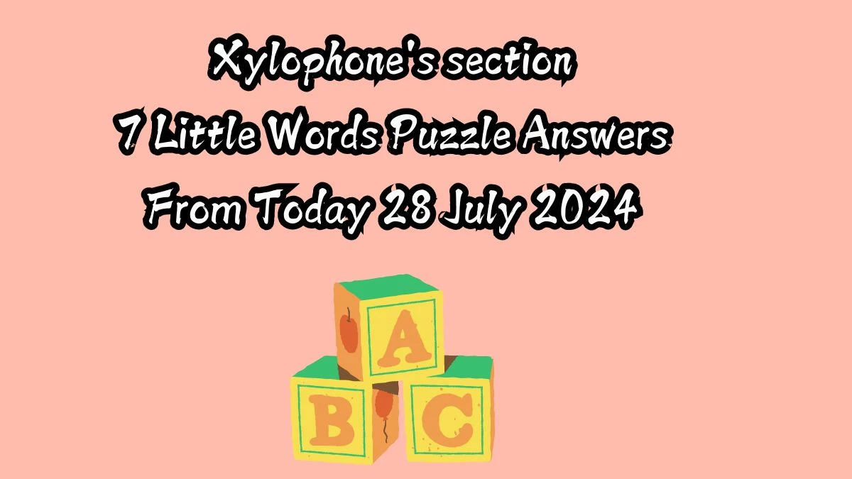 Xylophone's section 7 Little Words Puzzle Answer from July 28, 2024