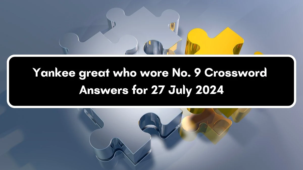 LA Times Yankee great who wore No. 9 Crossword Puzzle Answer from July 27, 2024