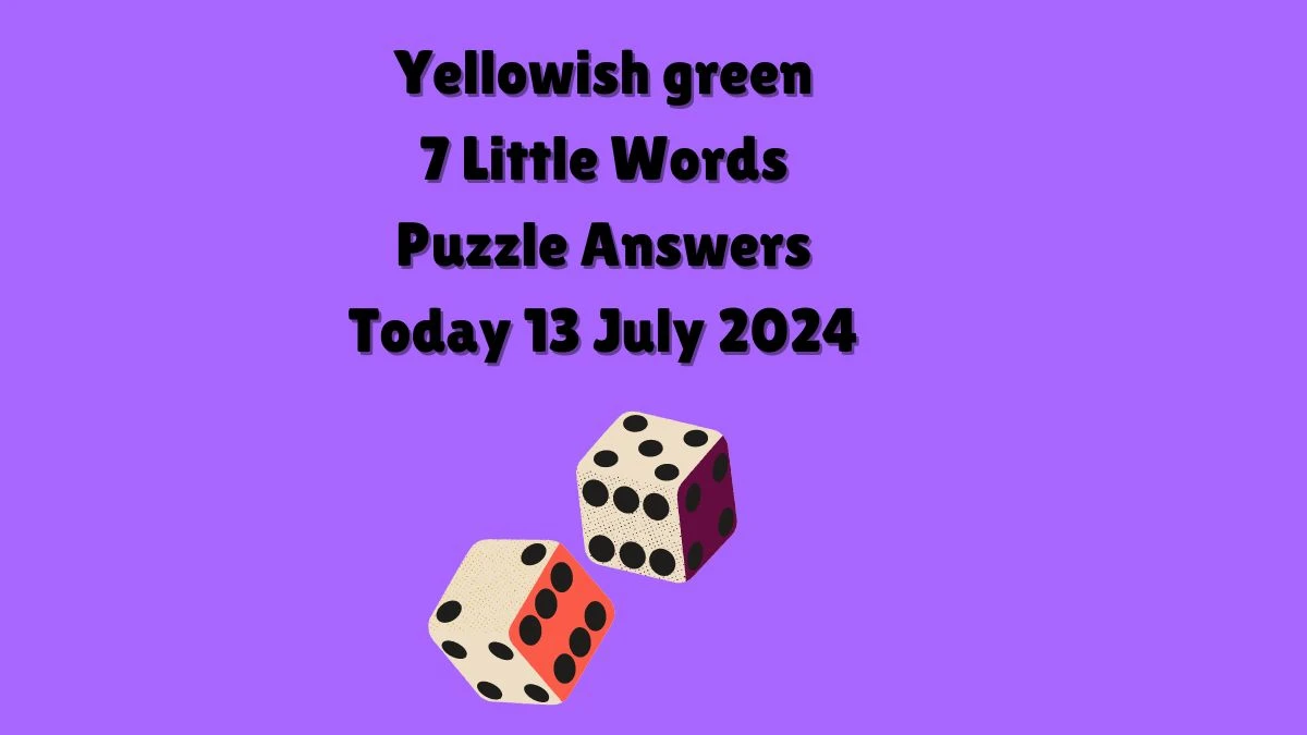 Yellowish green 7 Little Words Puzzle Answer from July 13, 2024