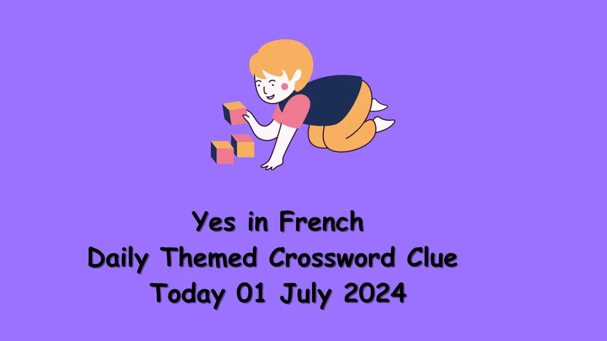 Yes in French Daily Themed Crossword Clue Puzzle Answer from July 01, 2024