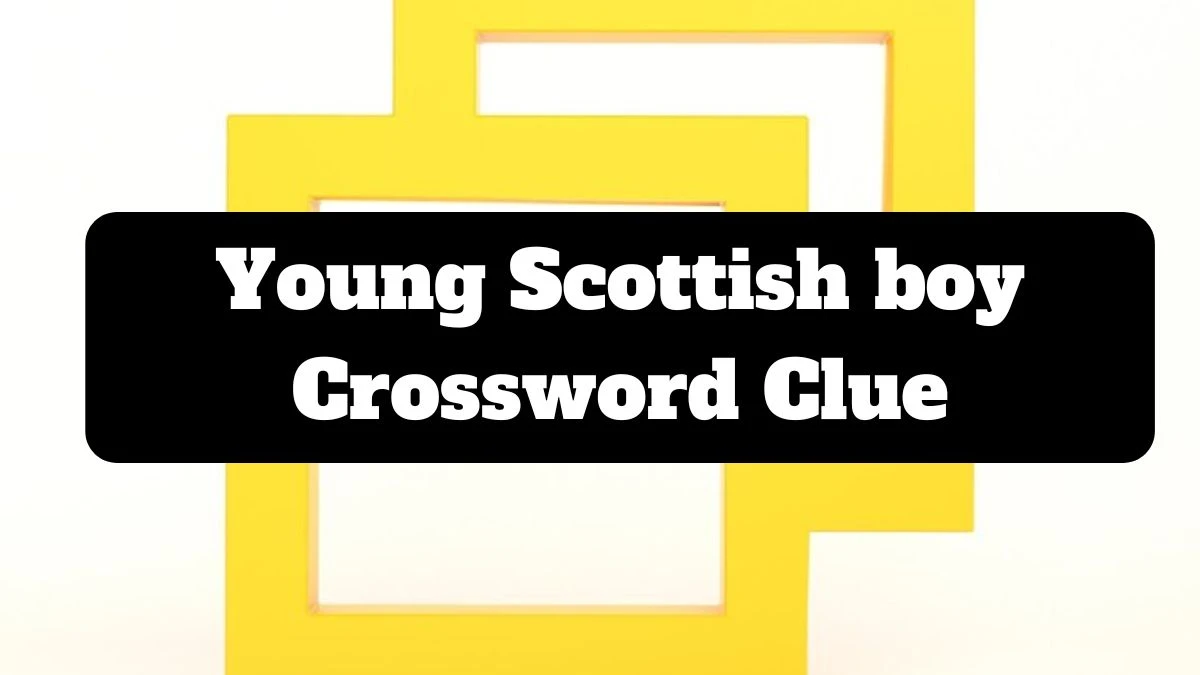 Young Scottish boy Daily Themed Crossword Clue Puzzle Answer from July 14, 2024