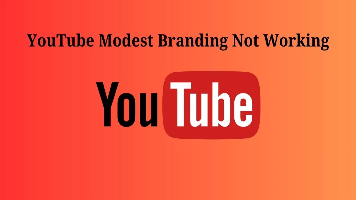 YouTube Modest Branding Not Working, How to Fix YouTube Modest Branding Not Working?