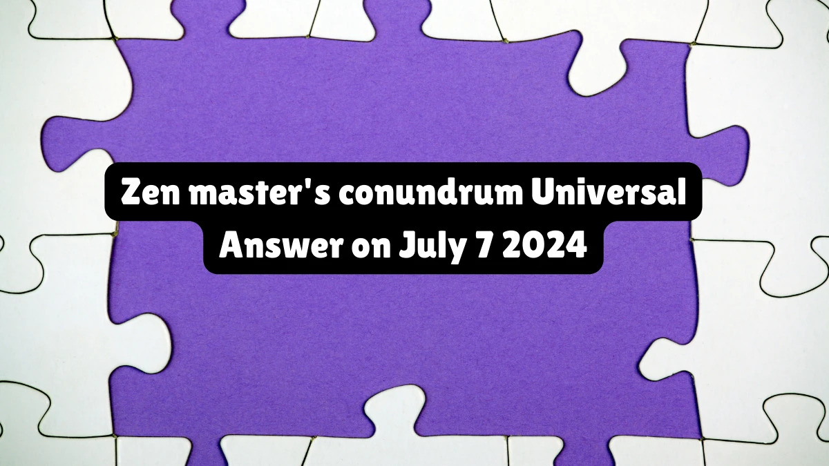 Universal Zen master's conundrum Crossword Clue Puzzle Answer from July 07, 2024