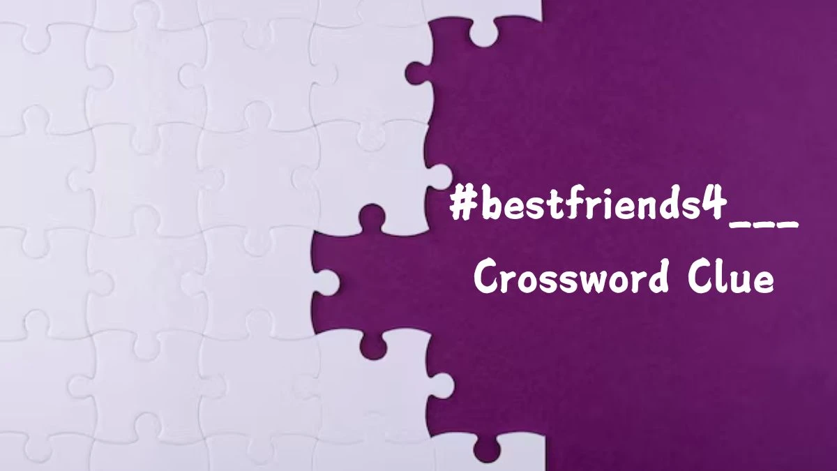 NYT #bestfriends4___ Crossword Clue Puzzle Answer from August 13, 2024