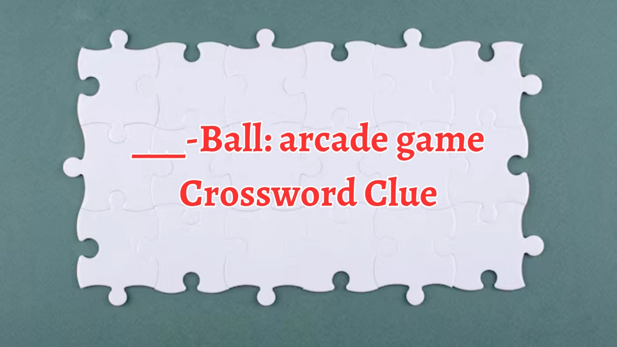 LA Times ___-Ball: arcade game Crossword Clue Puzzle Answer from August 19, 2024