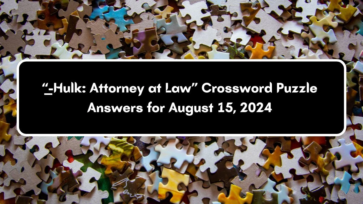 USA Today “___-Hulk: Attorney at Law” Crossword Clue Puzzle Answer from August 15, 2024