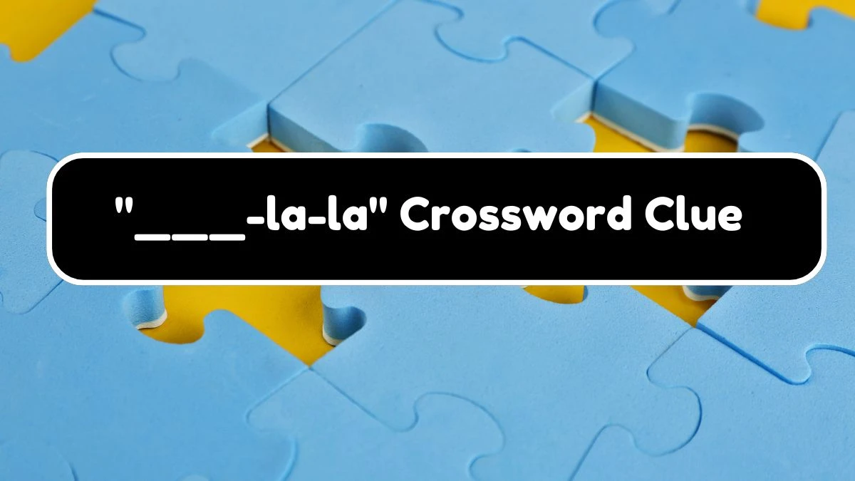 ___-la-la Daily Themed Crossword Clue Puzzle Answer from August 18, 2024