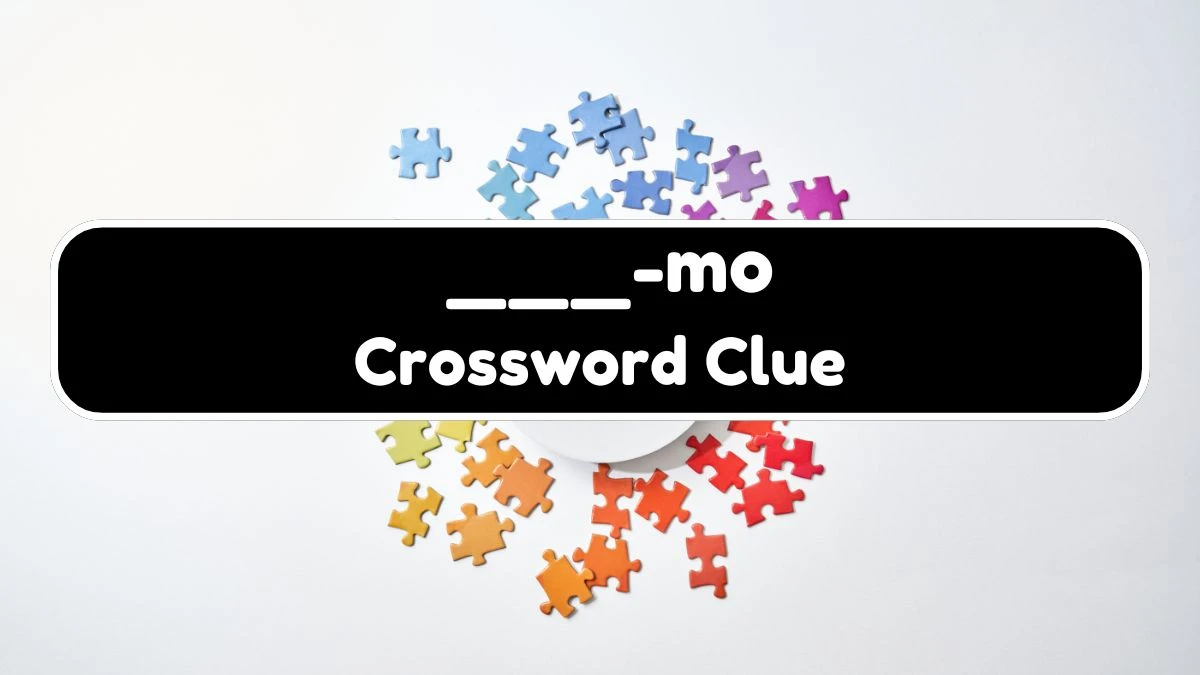 USA Today ___-mo Crossword Clue Puzzle Answer from August 06, 2024