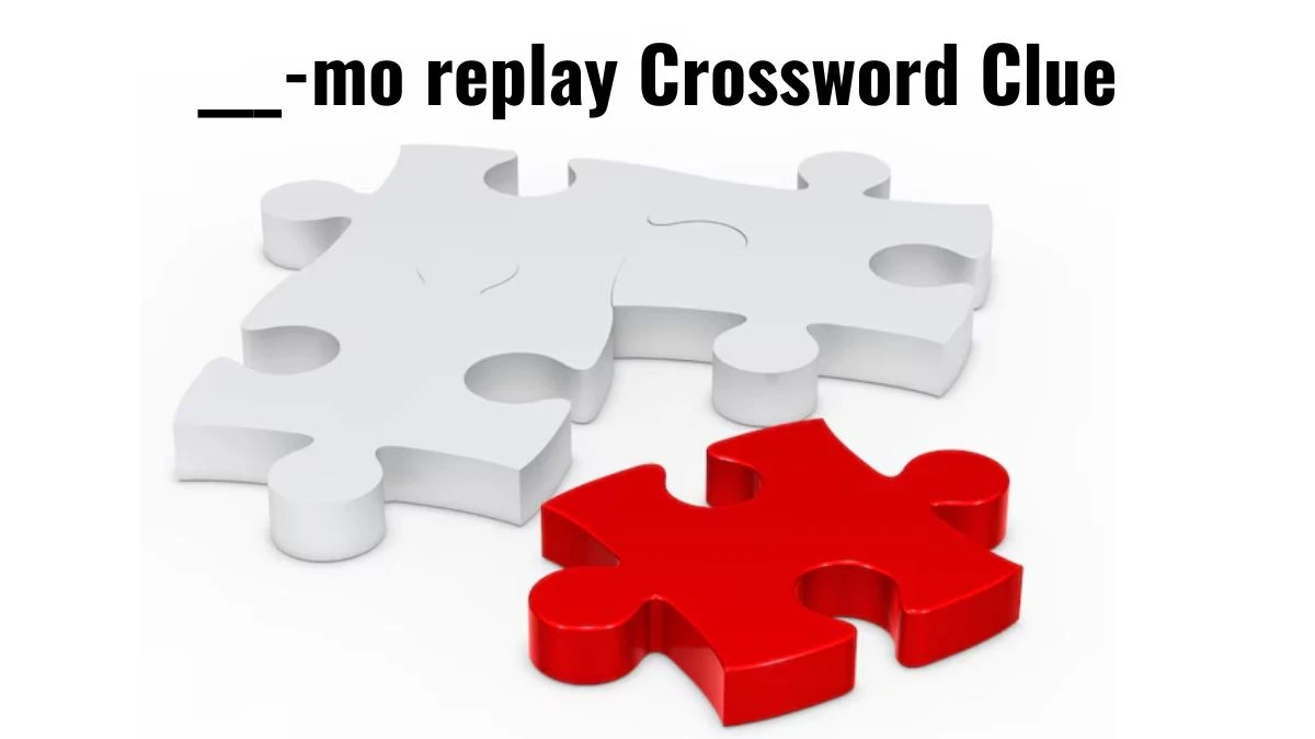 ___-mo replay Daily Themed Crossword Clue Puzzle Answer from August 04, 2024