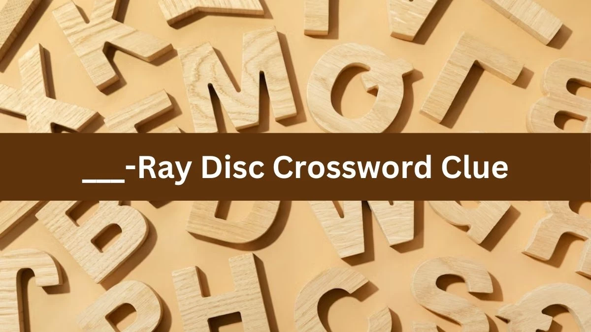 LA Times ___-Ray Disc Crossword Clue Puzzle Answer from August 12, 2024