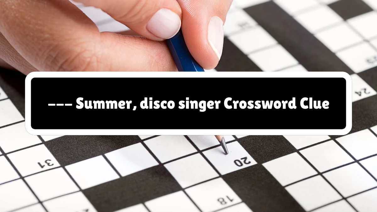 --- Summer, disco singer Crossword Clue Puzzle Answer from August 04, 2024