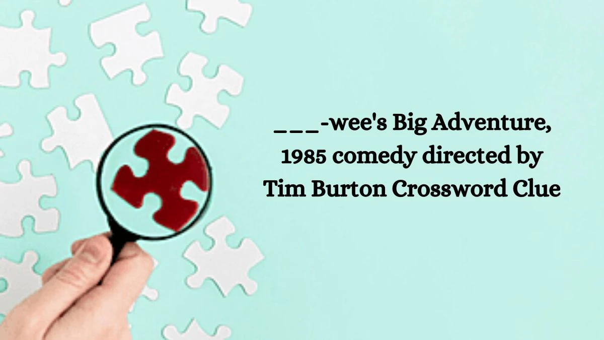 Daily Themed ___-wee's Big Adventure, 1985 comedy directed by Tim Burton Crossword Clue Puzzle Answer from August 03, 2024