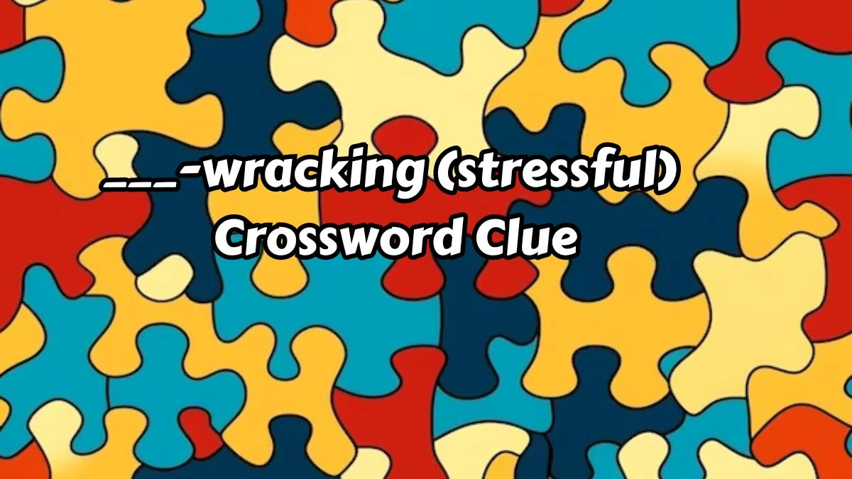 ___-wracking (stressful) Daily Themed Crossword Clue Puzzle Answer from August 15, 2024