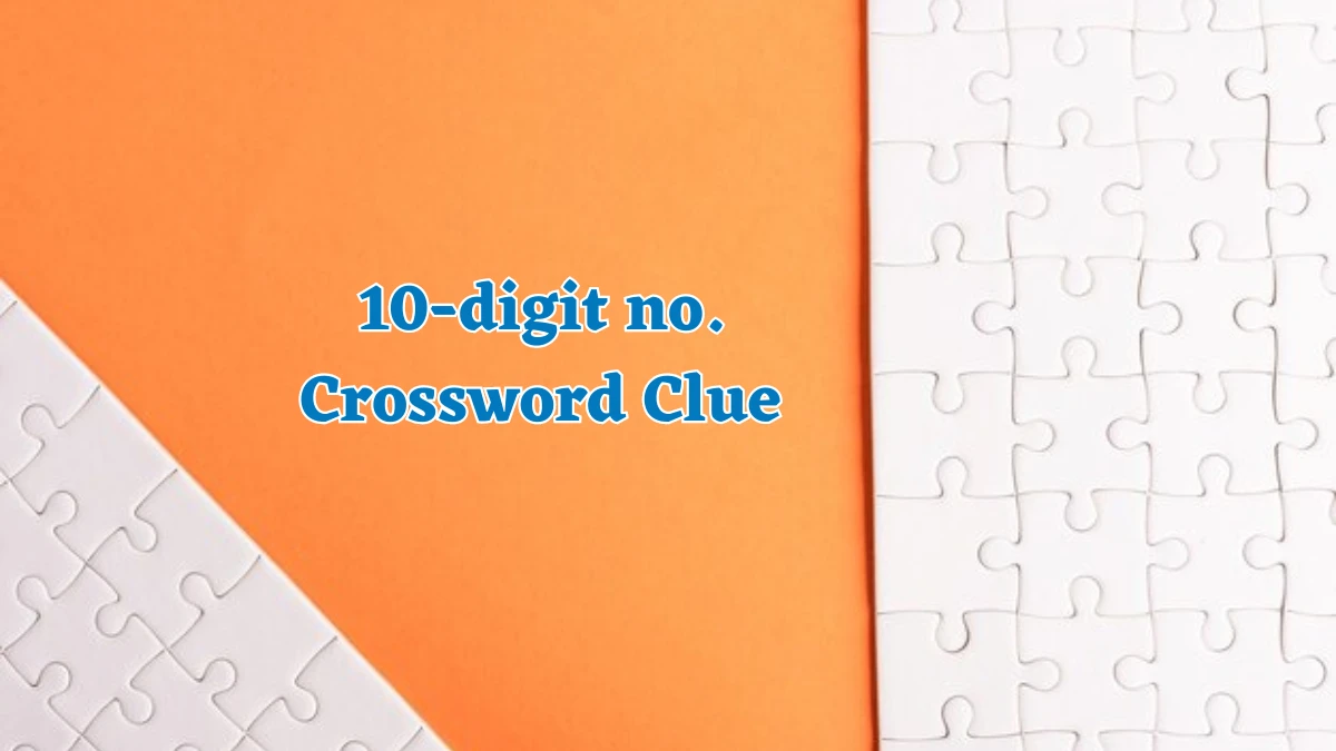 10-digit no. NYT Crossword Clue Puzzle Answer on August 02, 2024