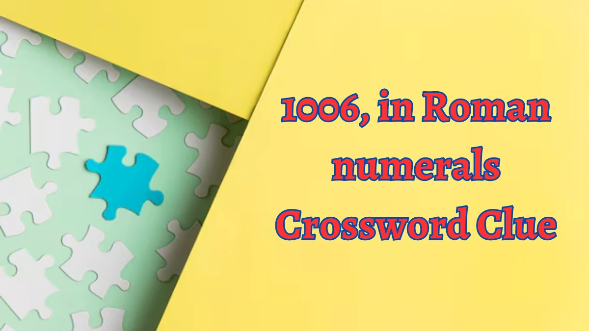 1006, in Roman numerals Daily Commuter Crossword Clue Puzzle Answer from August 15, 2024