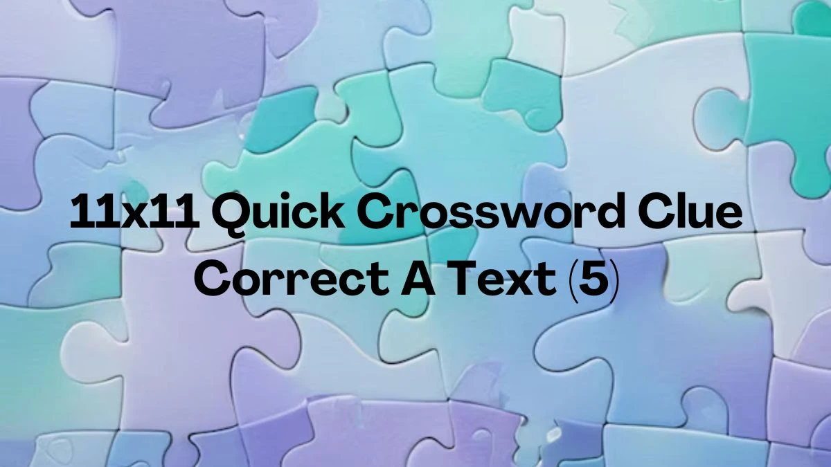 11x11 Quick Crossword Clue Correct A Text (5)