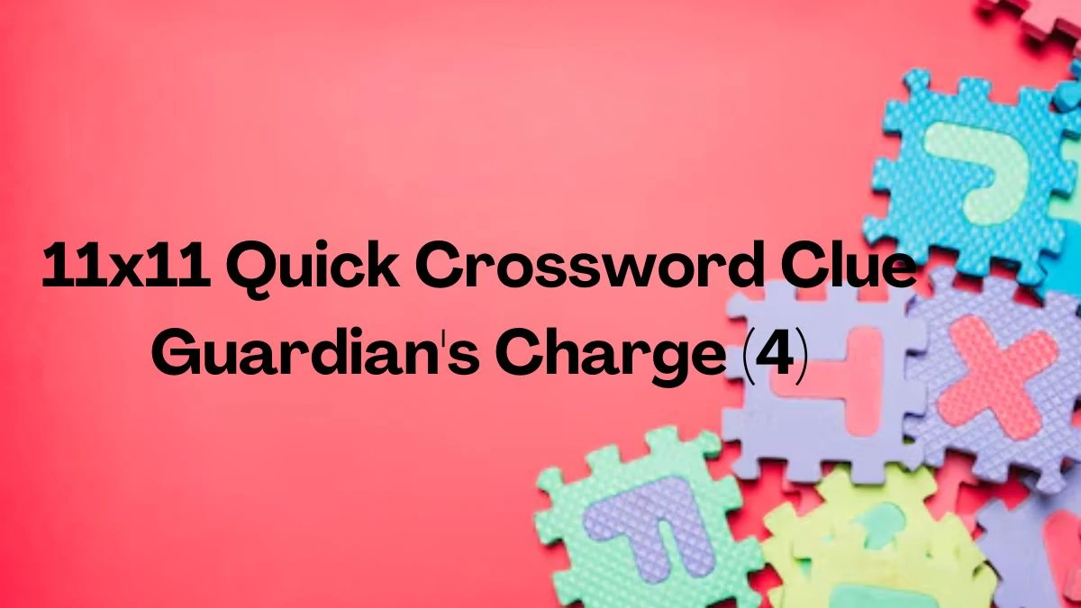 11x11 Quick Crossword Clue Guardian's Charge (4)