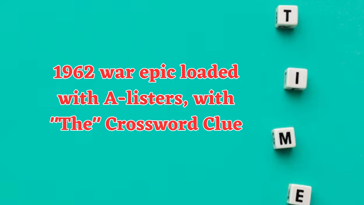 1962 war epic loaded with A-listers, with The NYT Crossword Clue Puzzle Answer from August 03, 2024