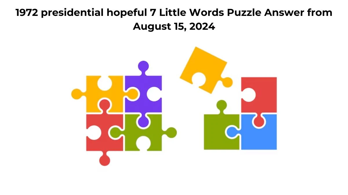 1972 presidential hopeful 7 Little Words Puzzle Answer from August 15, 2024