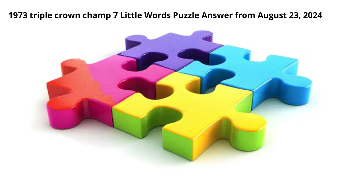 1973 triple crown champ 7 Little Words Puzzle Answer from August 23, 2024