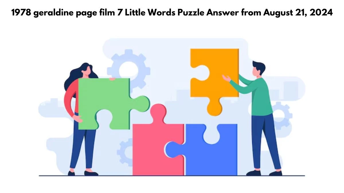 1978 geraldine page film 7 Little Words Puzzle Answers from August 21, 2024