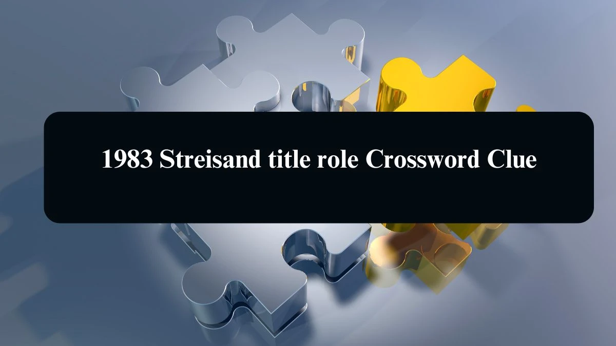 LA Times 1983 Streisand title role Crossword Puzzle Answer from August 13, 2024