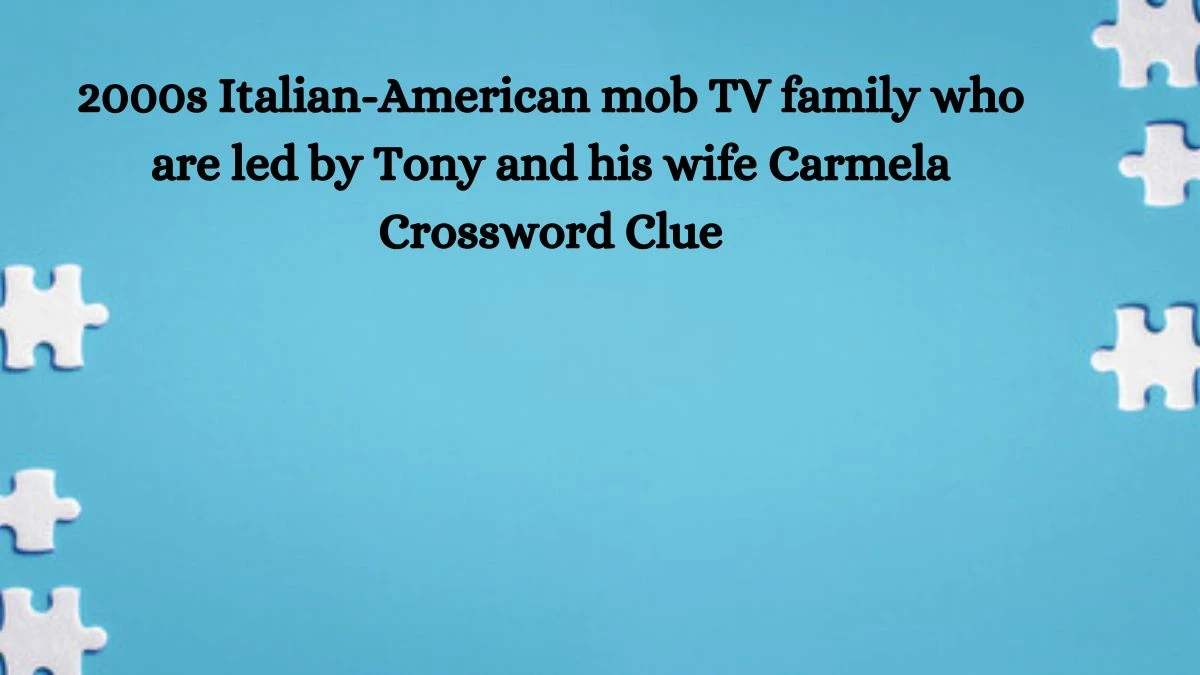 2000s Italian-American mob TV family who are led by Tony and his wife Carmela Daily Themed Crossword Clue Puzzle Answer from August 21, 2024