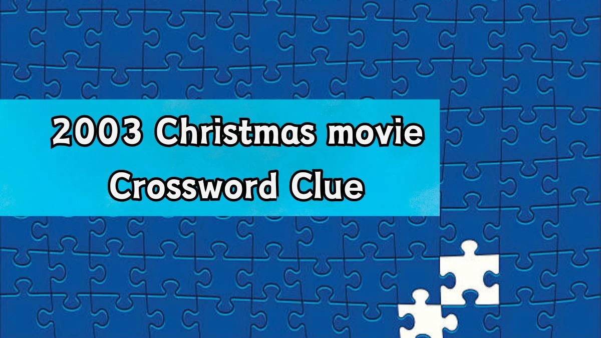 2003 Christmas movie Daily Commuter Crossword Clue Puzzle Answer from August 20, 2024