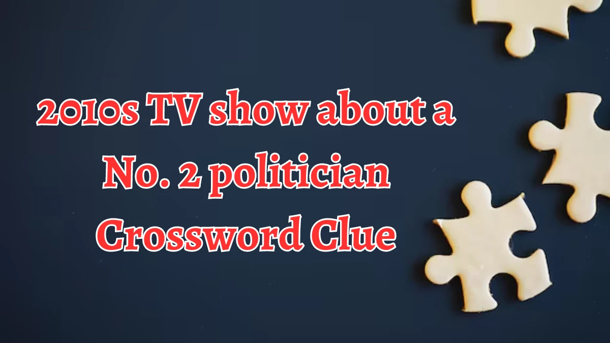 Universal 2010s TV show about a No. 2 politician Crossword Clue Puzzle Answer from August 12, 2024