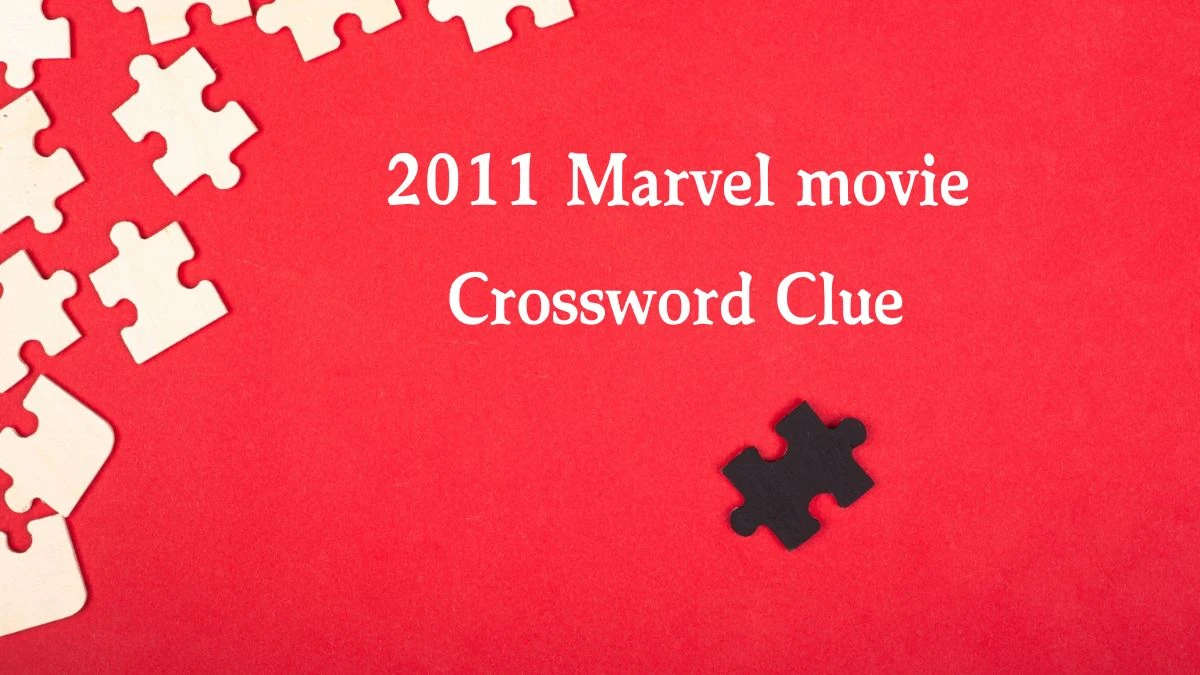 2011 Marvel movie Daily Commuter Crossword Clue Answers on August 20, 2024