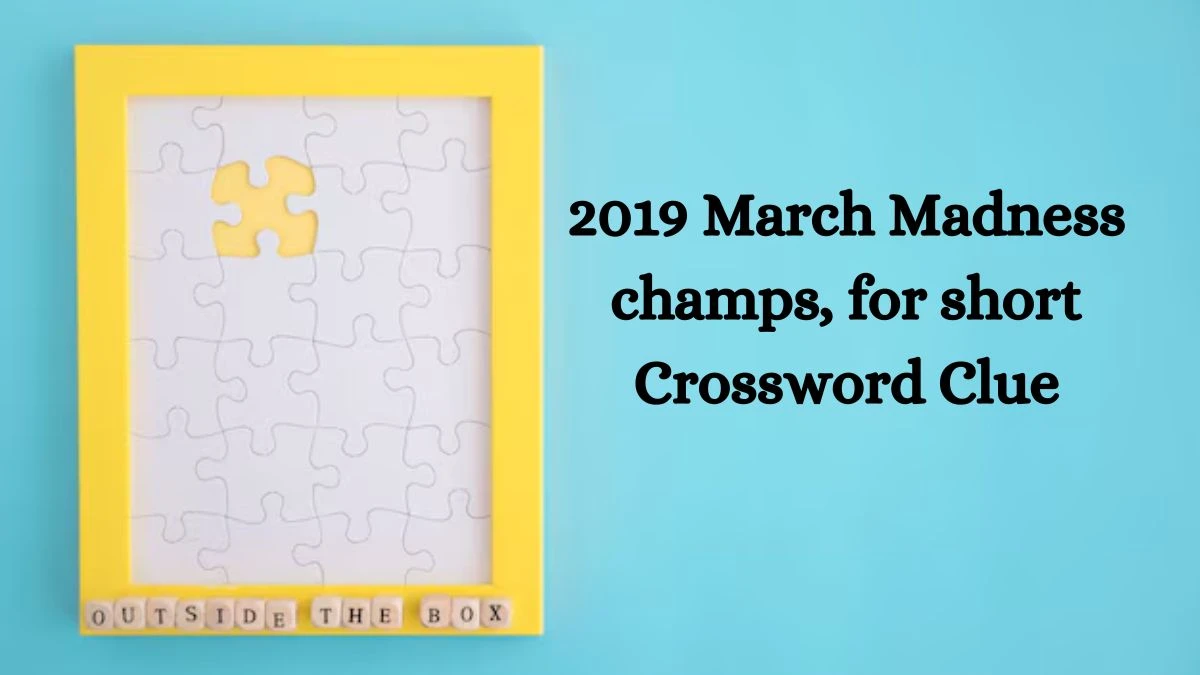 NYT 2019 March Madness champs, for short Crossword Clue Puzzle Answer from August 20, 2024