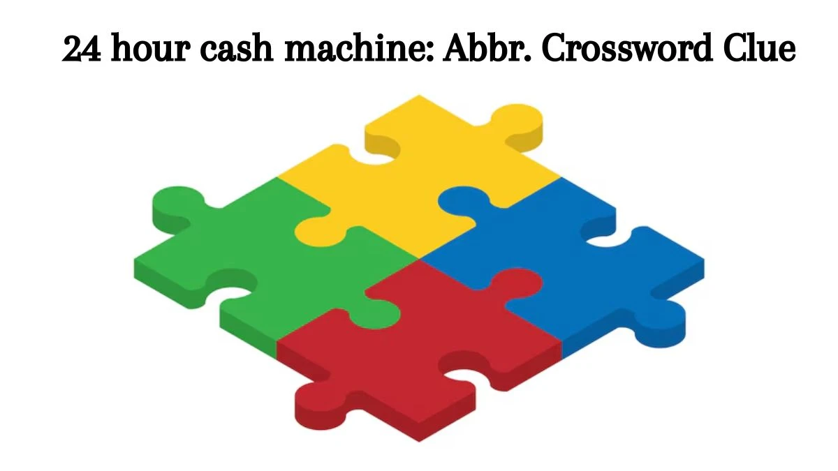 Daily Themed 24 hour cash machine: Abbr. Crossword Clue Puzzle Answer from August 09, 2024