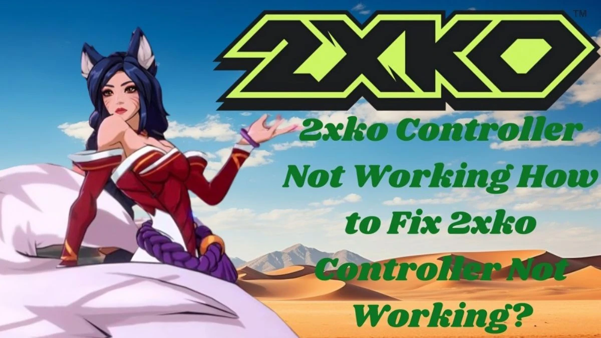 2xko Controller Not Working How to Fix 2xko Controller Not Working?