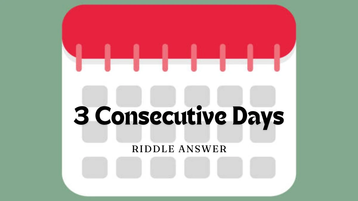  3 Consecutive Days Riddle Answer - Easy Guide