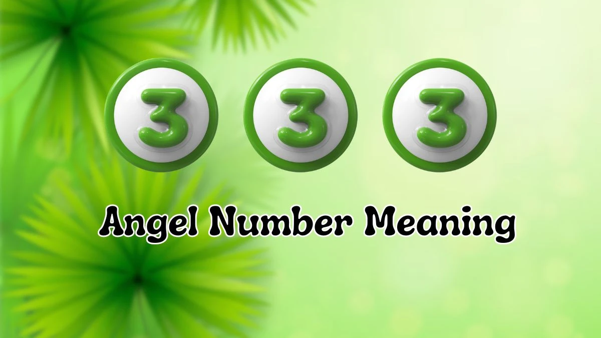 333 Angel Number Meaning, What Does Seeing 333 Angel Numbers Mean?