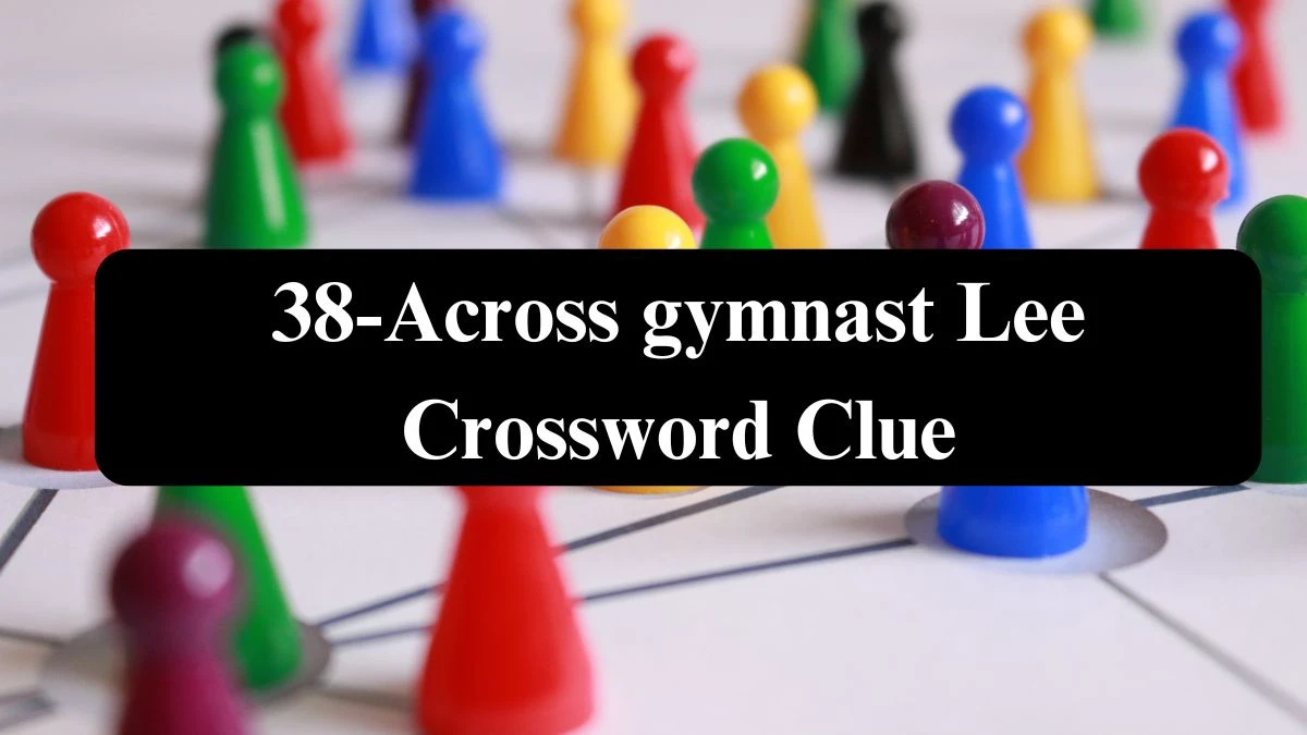 LA Times 38-Across gymnast Lee Crossword Clue Puzzle Answer from August 05, 2024