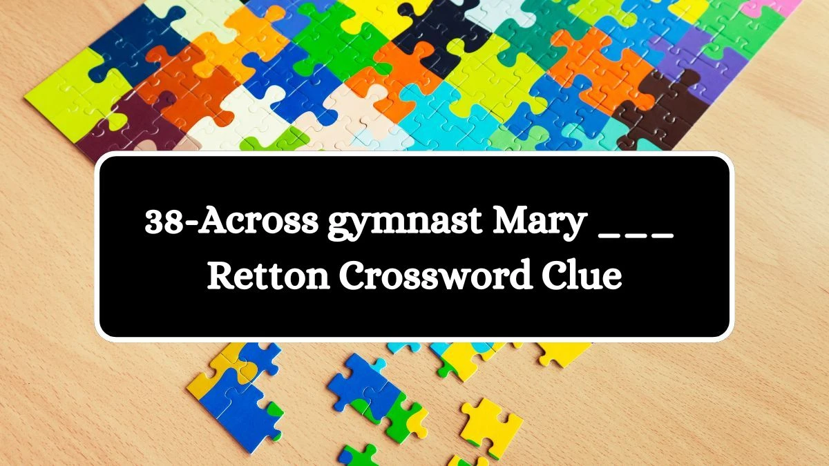 LA Times 38-Across gymnast Mary ___ Retton Crossword Clue Puzzle Answer from August 05, 2024