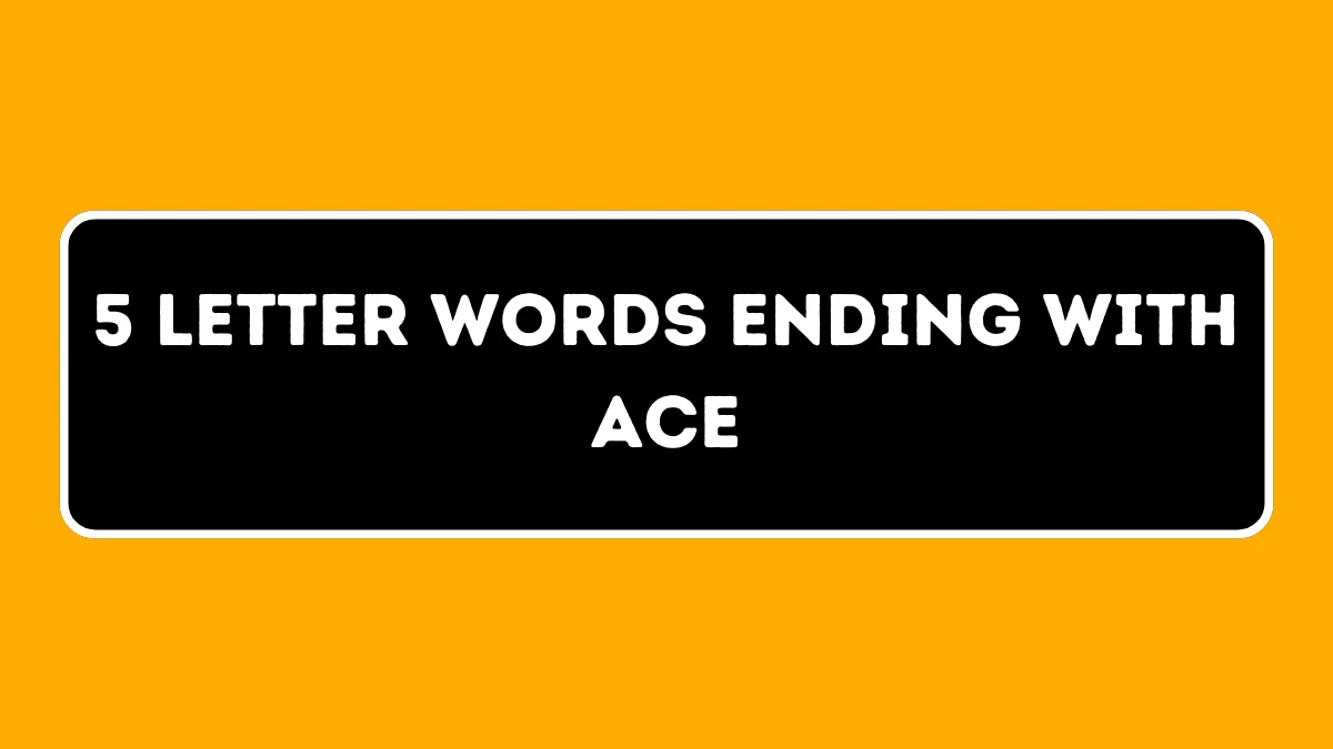 5 Letter Words Ending with ACE All Words List