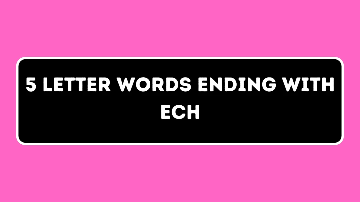 5 Letter Words Ending with ECH All Words List