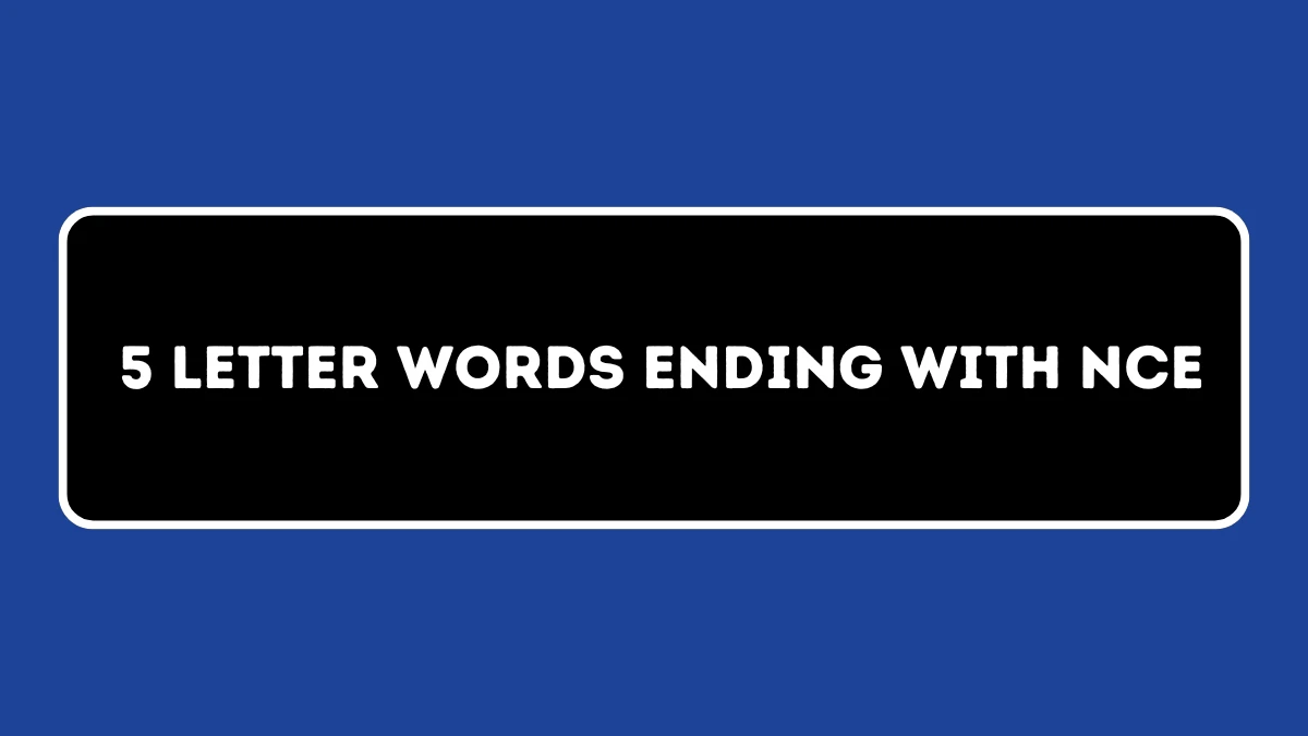 5 Letter Words Ending with NCE All Words List