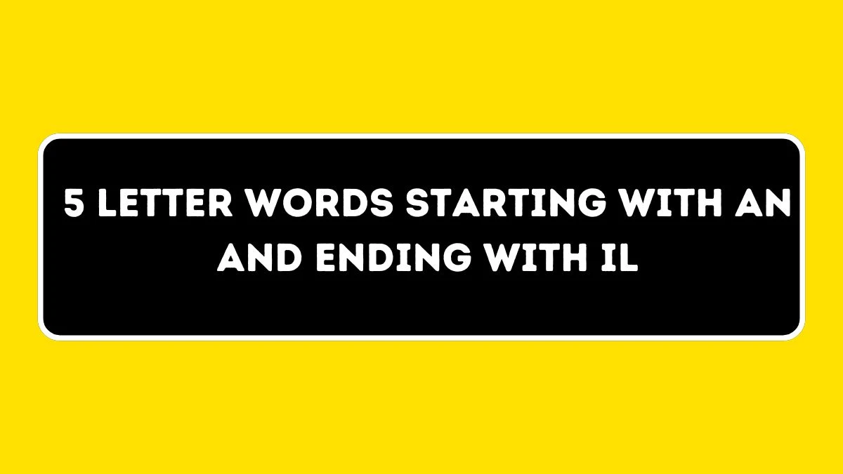 5 letter Words Starting with AN and Ending with IL All Words List