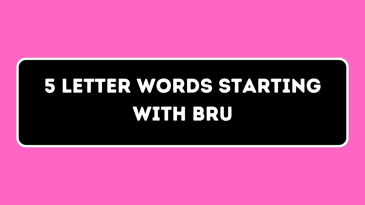 5 Letter Words Starting with BRU All Words List