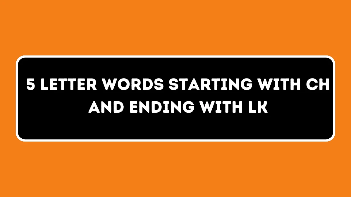 5 letter Words Starting with CH and Ending with LK All Words List