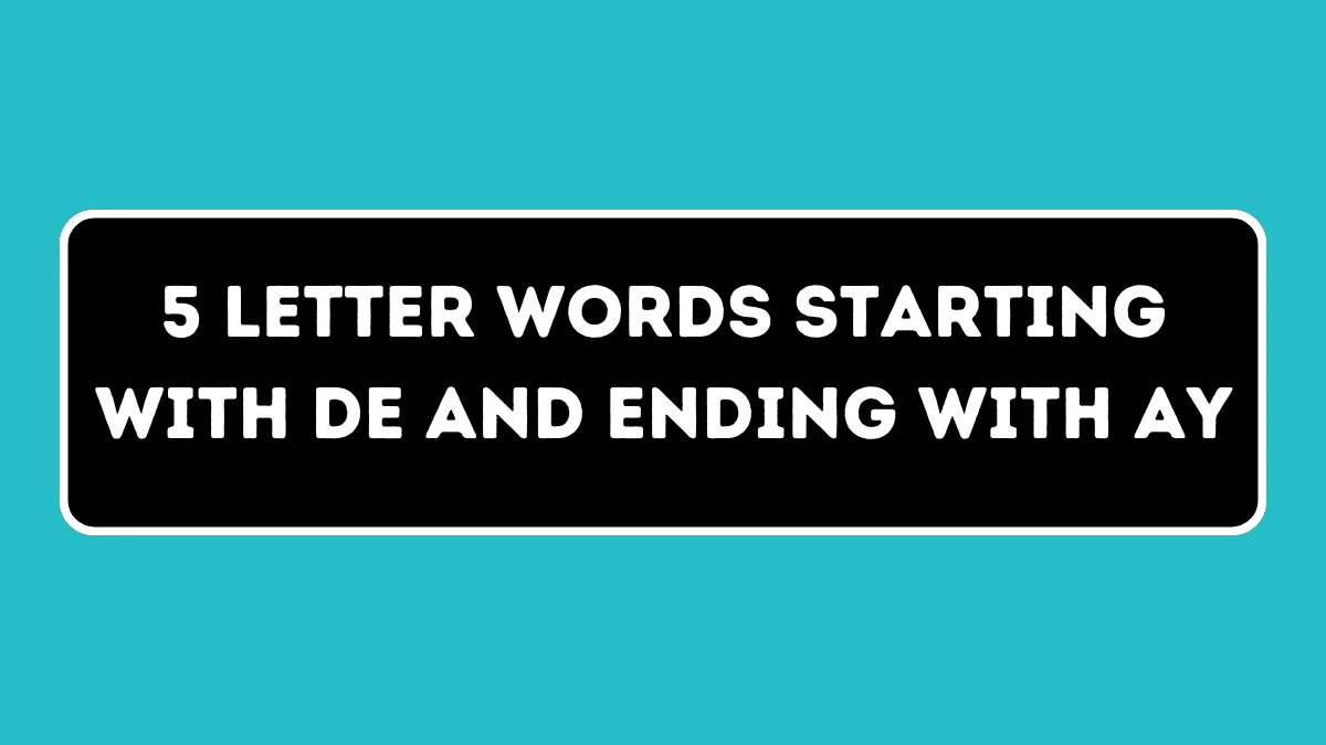 5 Letter Words Starting with DE and Ending with AY All Words List