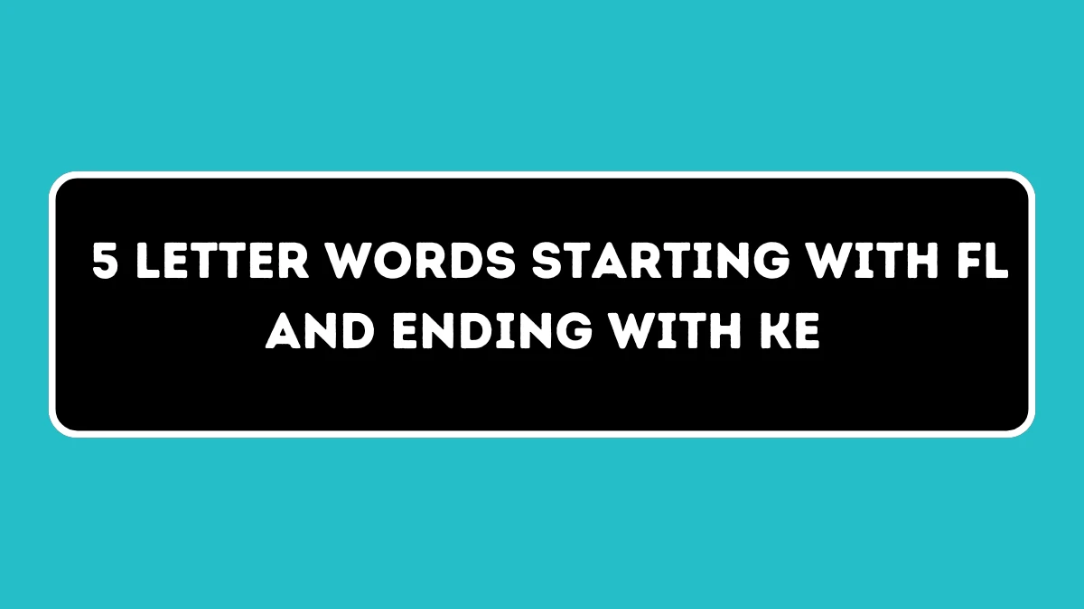 5 letter Words Starting with FL and Ending with KE All Words List