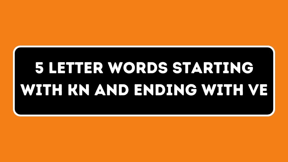 5 Letter Words Starting with KN and Ending with VE All Words List