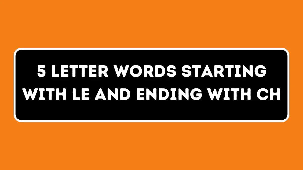 5 Letter Words Starting with LE and Ending with CH All Words List